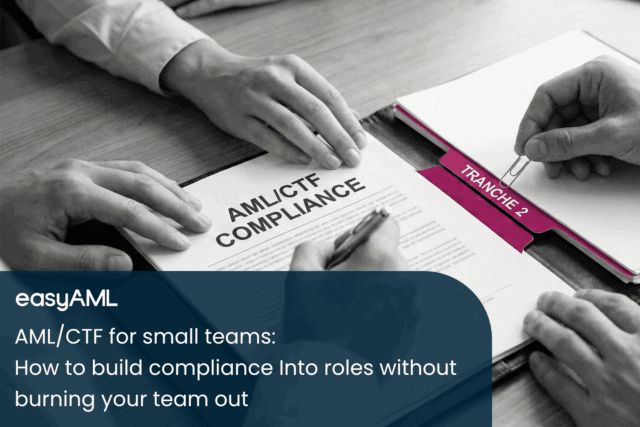 AML_CTF for small teams – How to build compliance Into roles without burning your team out